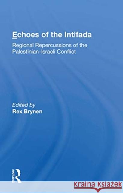 Echoes of the Intifada: Regional Repercussions of the Palestinian-Israeli Conflict Rex Brynen 9780367166472 Routledge