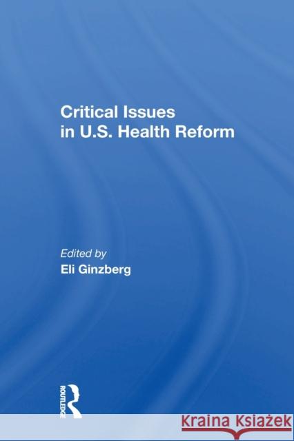 Critical Issues in U.S. Health Reform Eli Ginzberg 9780367166748 Routledge