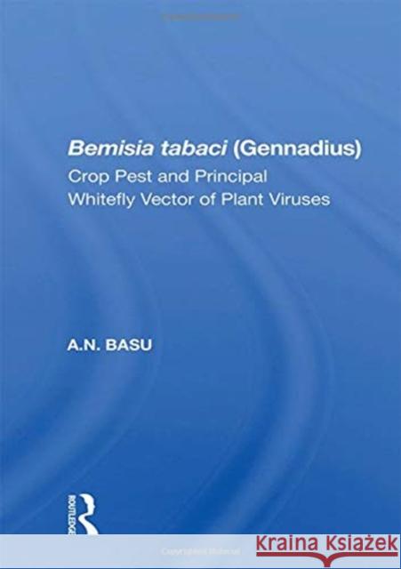 Bemisia Tabaci (Gennadius): Crop Pest and Principal Whitefly Vector of Plant Viruses Basu, A. N. 9780367166809 CRC Press
