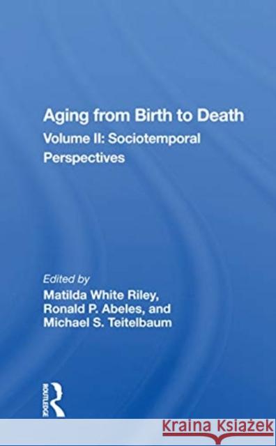 Aging from Birth to Death: Volume 2, Sociotemporal Perspectives Matilda White Riley 9780367166946