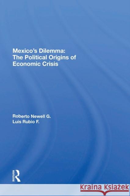 Mexico's Dilemma: The Political Origins of Economic Crisis  9780367166984 Routledge