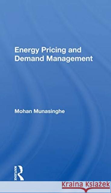 Energy Pricing and Demand Management Mohan Munasinghe 9780367167028