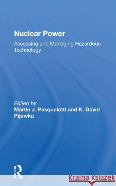 Nuclear Power: Assessing and Managing Hazardous Technology Martin J. Pasqualetti 9780367167066 Routledge