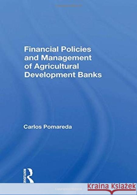 Financial Policies and Management of Agricultural Development Banks Carlos Pomareda 9780367167073 CRC Press