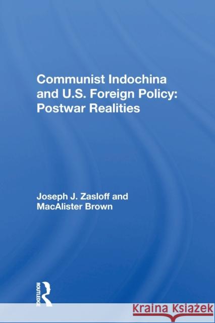 Communist Indochina and U.S. Foreign Policy: Postwar Realities: Postwar Realities Zasloff, Joseph J. 9780367167318 Routledge