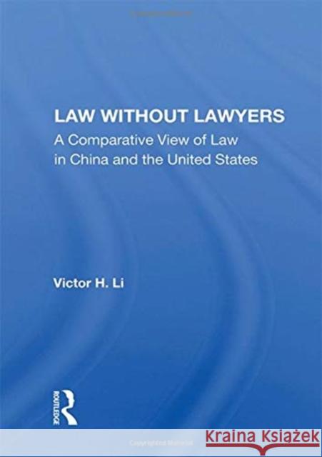 Law Without Lawyers: A Comparative View of Law in the United States and China Victor H. Li 9780367167370 Routledge