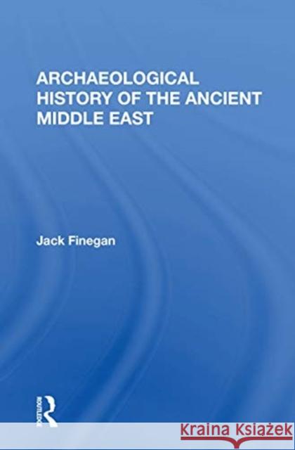 Archaeological History of the Ancient Middle East Jack Finegan 9780367167417 Routledge