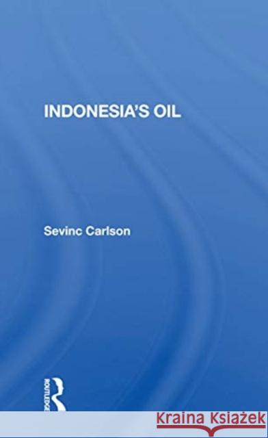 Indonesia's Oil Sevinc Carlson 9780367167523 Routledge