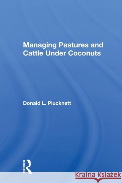 Managing Pastures and Cattle Under Coconuts Donald L. Plucknett 9780367167554