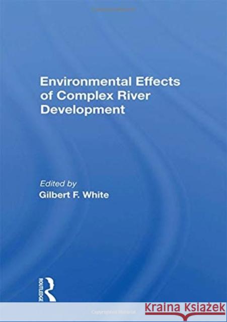 Environmental Effects of Complex River Development White, Gilbert F. 9780367167592 Routledge