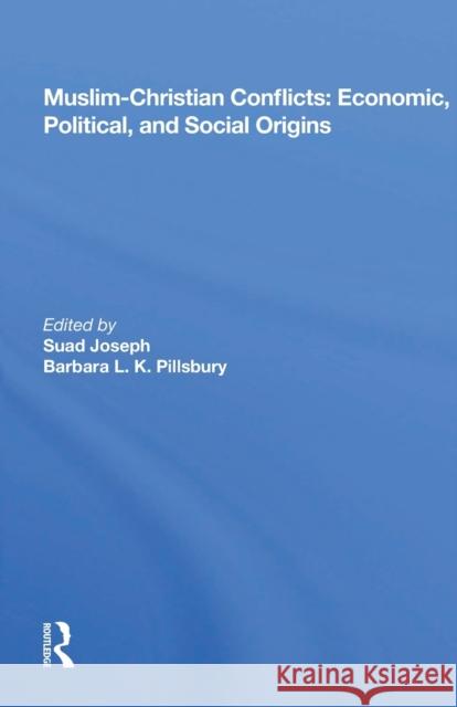 Muslim-Christian Conflicts: Economic, Political, and Social Origins Suad Joseph 9780367167615 Routledge
