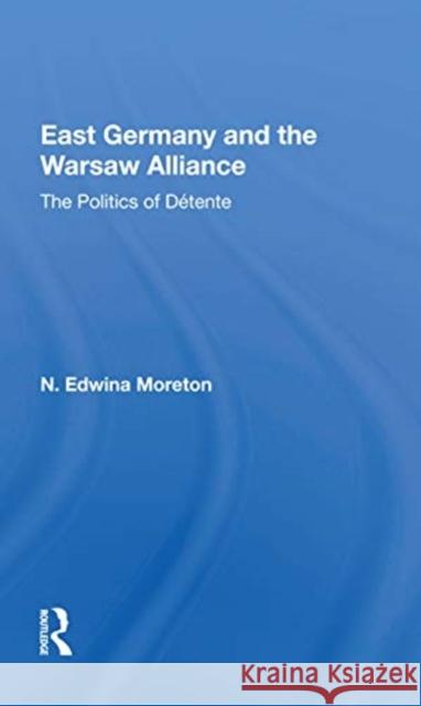 East Germany and the Warsaw Alliance: The Politics of Détente Moreton, Daniel 9780367167769 Routledge