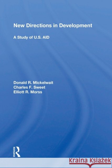 New Directions in Development: A Study of U.S. Aid Donald R. Mickelwait 9780367167776