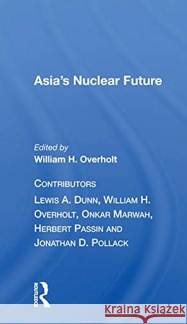 Asia's Nuclear Future Overholt, William H. 9780367167806 Routledge