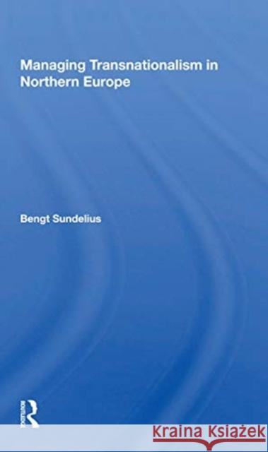 Managing Transnationalism in Northern Europe Bengt Sundelius 9780367167837