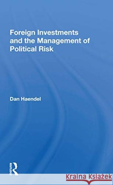 Foreign Investments and the Management of Political Risk Dan Haendel 9780367167899 Routledge