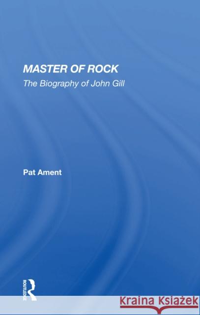 Master of Rock: The Biography of John Gill Ament, Pat 9780367167936