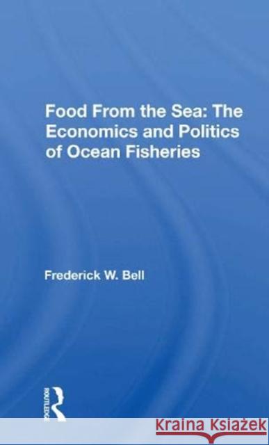 Food from the Sea: The Economics and Politics of Ocean Fisheries Frederick W. Bell 9780367168117 Routledge