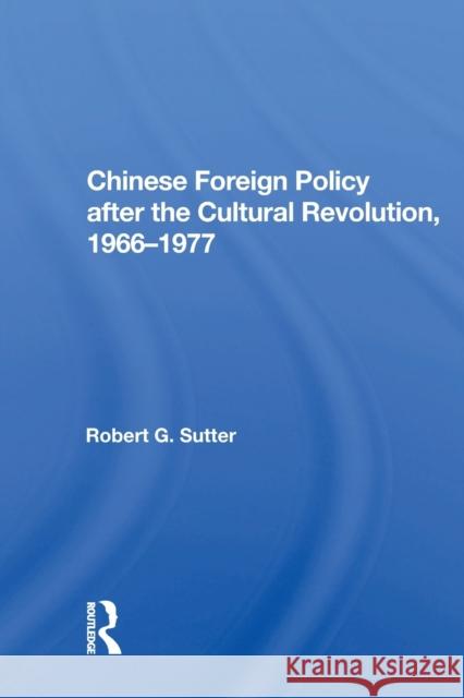 Chinese Foreign Policy After the Cultural Revolution, 1966-1977 Sutter, Robert G. 9780367168155