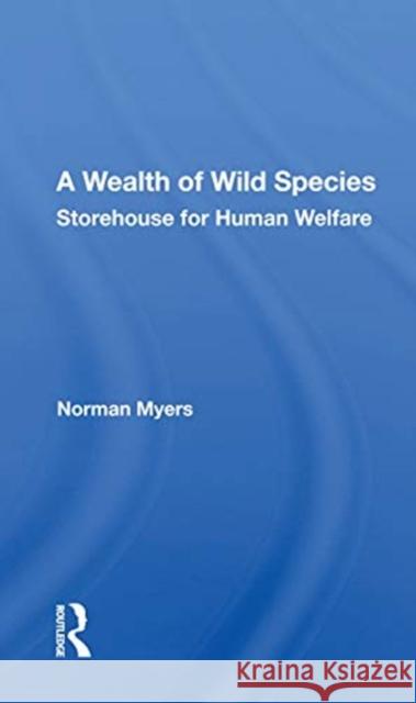 A Wealth of Wild Species: Storehouse for Human Welfare Norman Myers 9780367168209