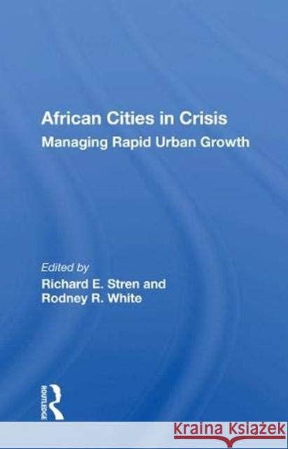 African Cities in Crisis: Managing Rapid Urban Growth Richard E. Stren 9780367168230 Taylor & Francis Ltd