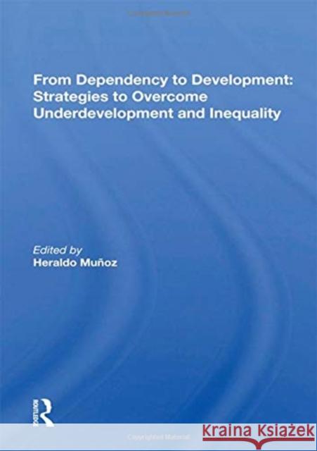 From Dependency to Development: Strategies to Overcome Underdevelopment and Inequality: Strategies to Overcome Underdevelopment and Inequality Munoz, Heraldo 9780367168322