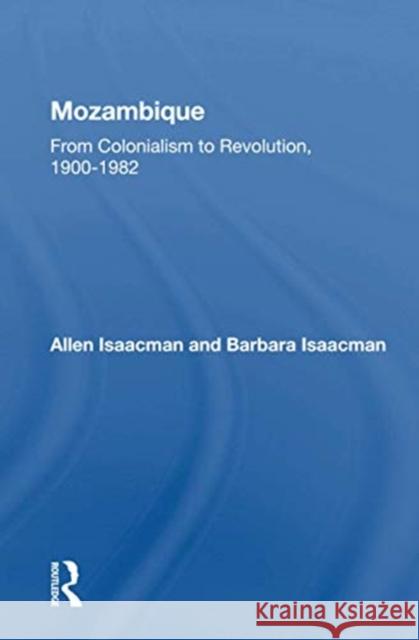 Mozambique: From Colonialism to Revolution, 1900-1982 Barbara Isaacman Allen Isaacman 9780367168605