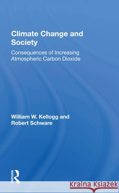 Climate Change and Society: Consequences of Increasing Atmospheric Carbon Dioxide William W. Kellogg 9780367168742 Routledge