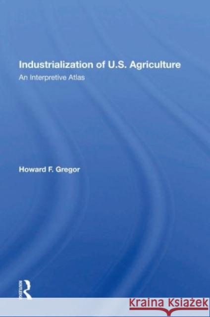 Industrialization Of U.S. Agriculture Howard F Gregor 9780367168766