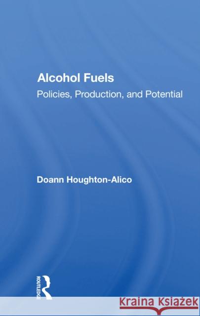 Alcohol Fuels: Policies, Production, and Potential Doann Houghton-Alico 9780367168780