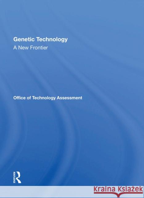 Genetic Technology: A New Frontier: A New Frontier Office of Technology, Assessment 9780367168872