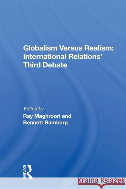 Globalism Versus Realism: International Relations' Third Debate: International Relations' Third Debate Maghroori, Ray 9780367169046 Routledge