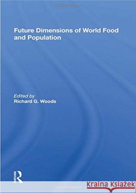 Future Dimensions of World Food and Population Richard G. Woods 9780367169060