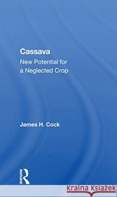Cassava: New Potential for a Neglected Crop James H. Cock 9780367169077 CRC Press