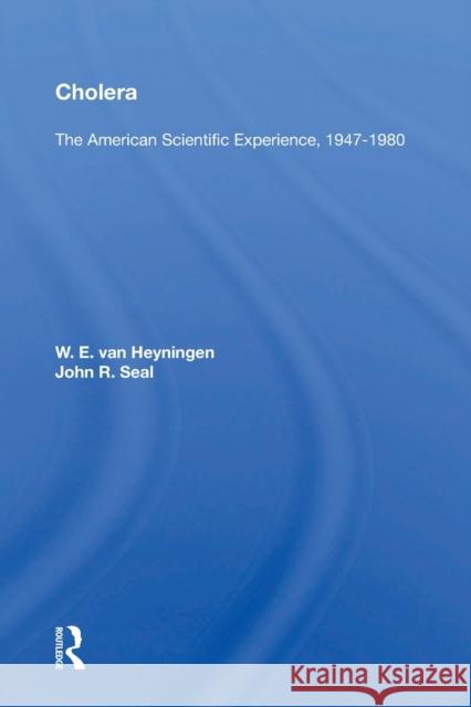 Cholera: The American Scientific Experience, 1947-1980: The American Scientific Experience, 1947-1980 Van Heyningen, W. E. 9780367169206