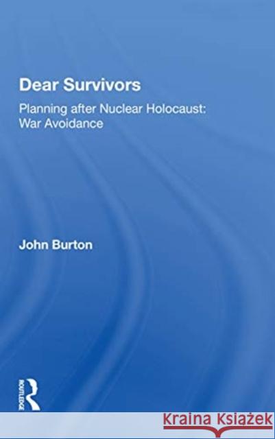 Dear Survivors: Planning After Nuclear Holocaust: War Avoidance Burton, John 9780367169312