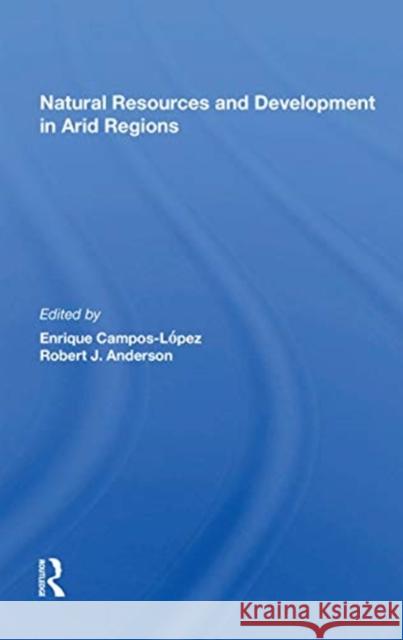 Natural Resources and Development in Arid Regions Enrique Campos-Lopez 9780367169381