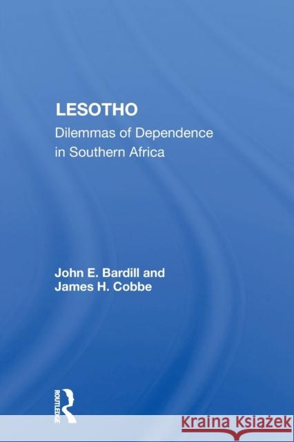 Lesotho: Dilemmas of Dependence in Southern Africa John E. Bardill 9780367169466 Routledge