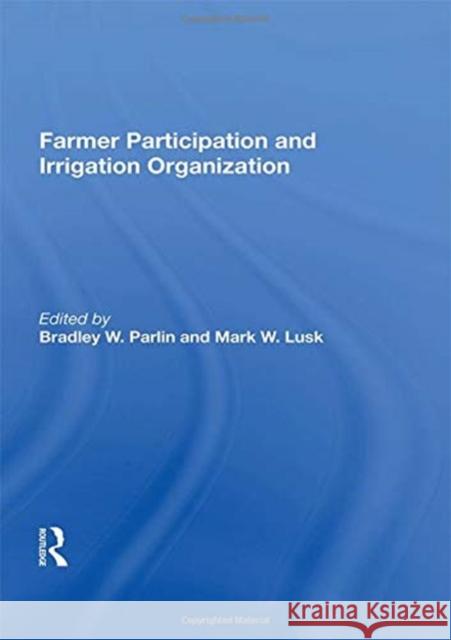 Farmer Participation and Irrigation Organization Bradley W. Parlin 9780367169480 CRC Press