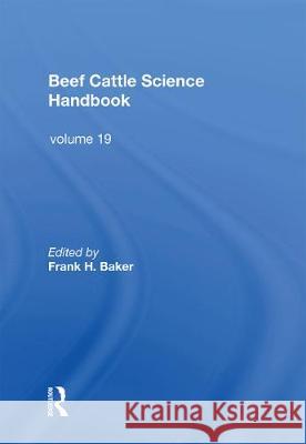 Beef Cattle Science Handbook, Vol. 19 Frank H. Baker 9780367169497