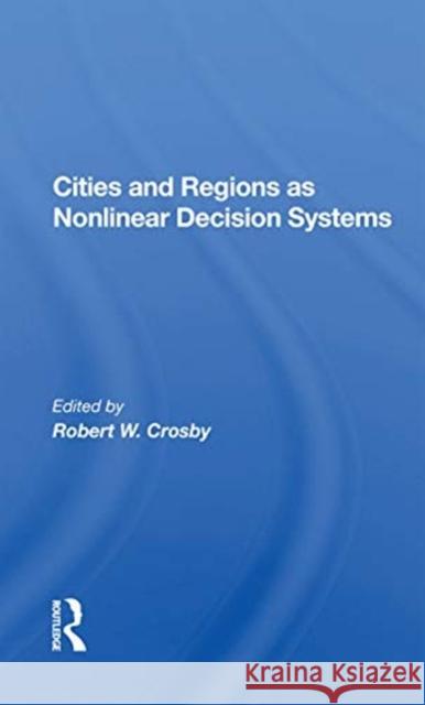 Cities and Regions as Nonlinear Decision Systems Robert W. Crosby 9780367169565