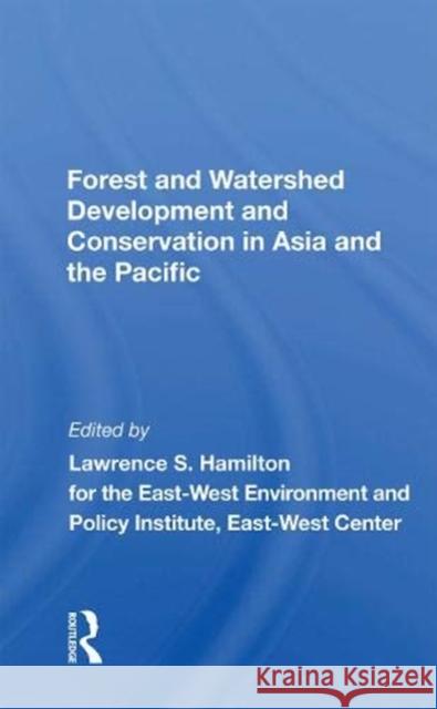 Forest and Watershed Development and Conservation in Asia and the Pacific Lawrence S. Hamilton 9780367169596