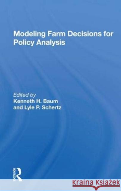 Modeling Farm Decisions for Policy Analysis Kenneth H. Baum 9780367169732 CRC Press