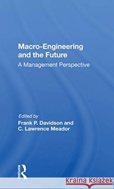 Macro-Engineering and the Future: A Management Perspective Frank P. Davidson 9780367170004
