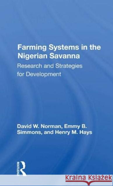 Farming Systems in the Nigerian Savanna: Research and Strategies for Development David Norman 9780367170042