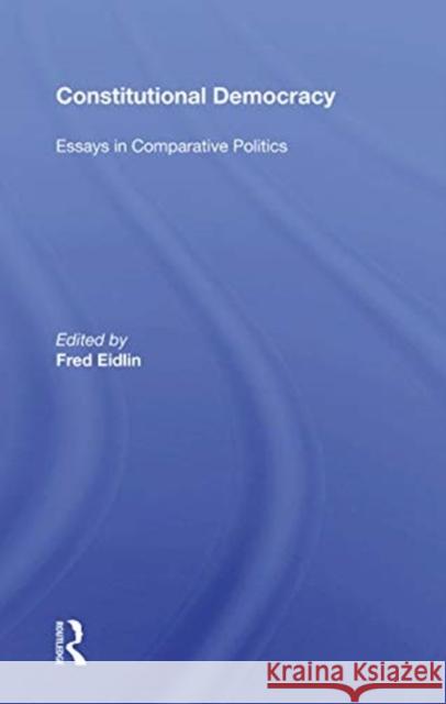 Constitutional Democracy: Essays in Comparative Politics Fred Eidlin 9780367170288