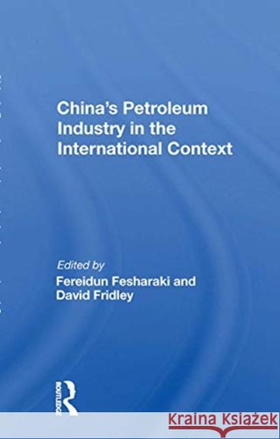 China's Petroleum Industry in the International Context Fereidun Fesharaki 9780367170325 Routledge