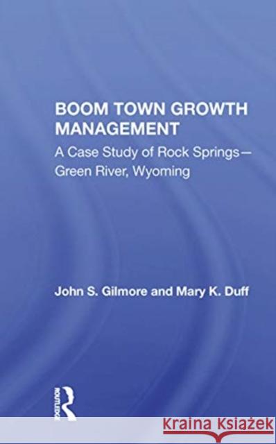 Boom Town Growth Managem/H: A Case Study of Rock Springs - Green River, Wyoming Gilmore, John 9780367170387