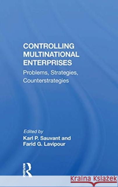 Controlling Multinational Enterprises: Problems, Strategies, Counterstrategies Karl P. Sauvant 9780367170424