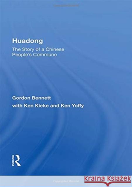 Huadong: The Story of a Chinese People's Commune: The Story of a Chinese People's Commune Bennett, Gordon 9780367170721 Routledge